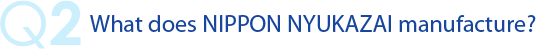 q2 What does Nippon Nyukazai manufacture? 